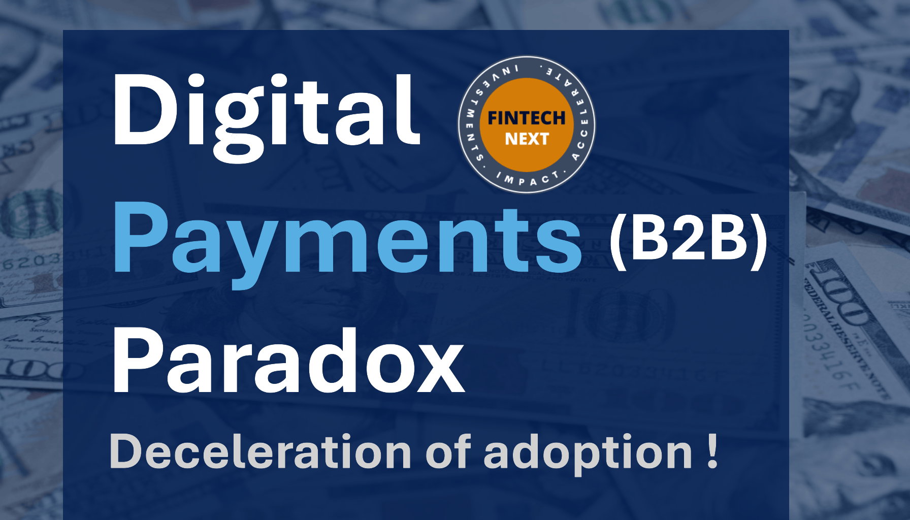 Digital Payment (B2B) Paradox: Deceleration of Adoption.
