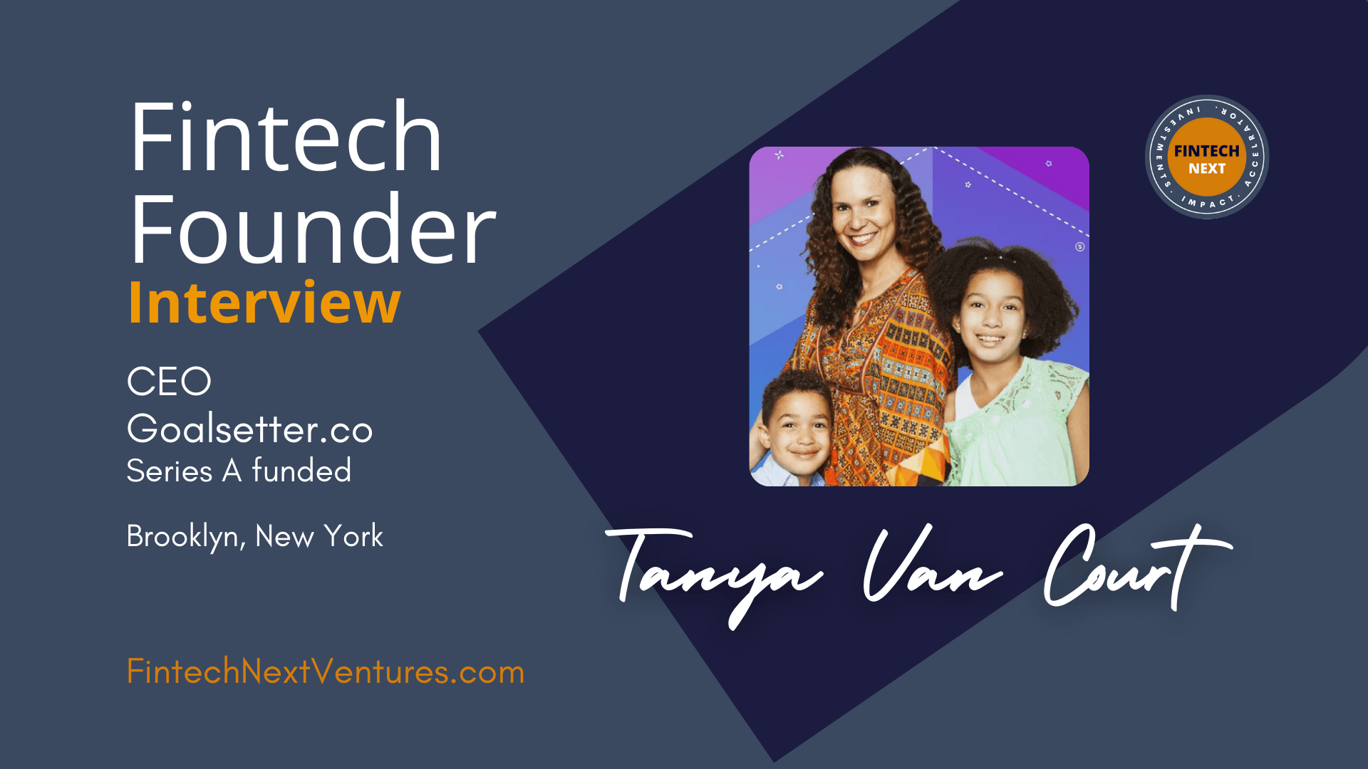 Goalsetterâs Tanya Van Court: Facing adversity to launching a fintech.