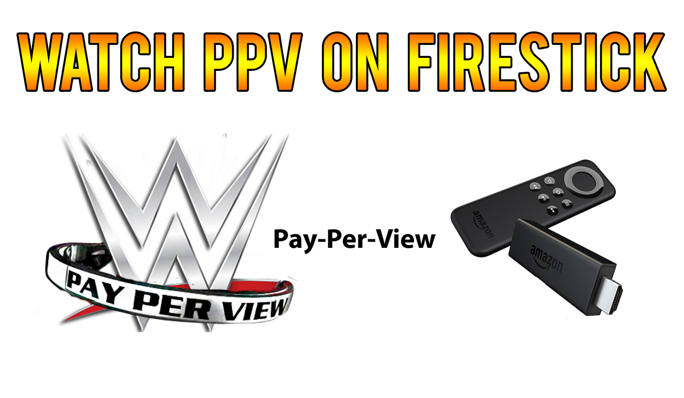 How To Watch Ppv On Firestick 2019 Best Pay Per View
