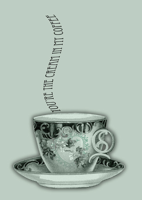You're the Cream in My Coffee