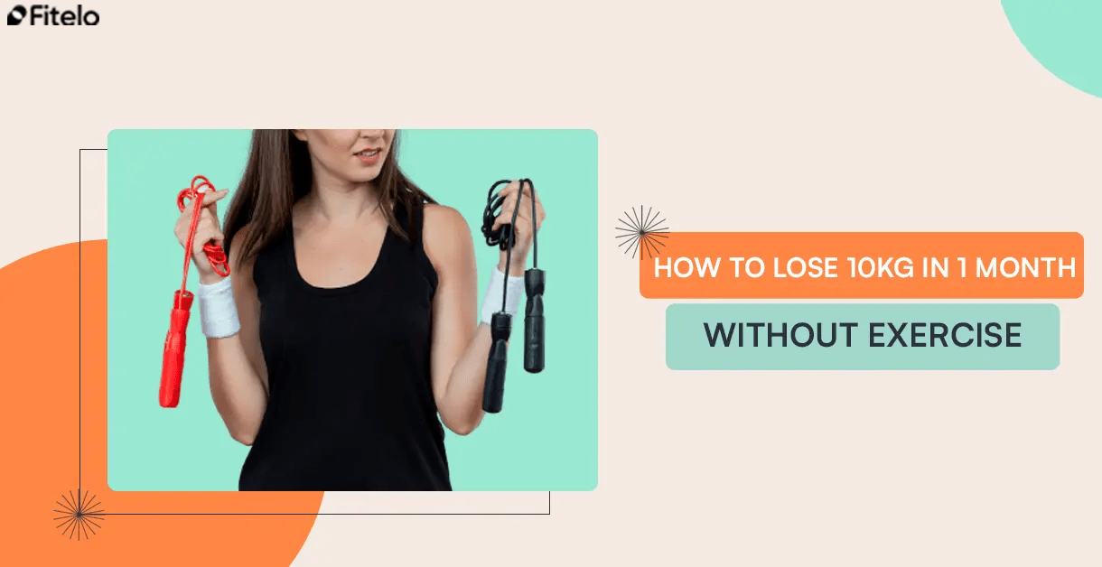 How To Lose 10kg In 1 Month Without Exercise