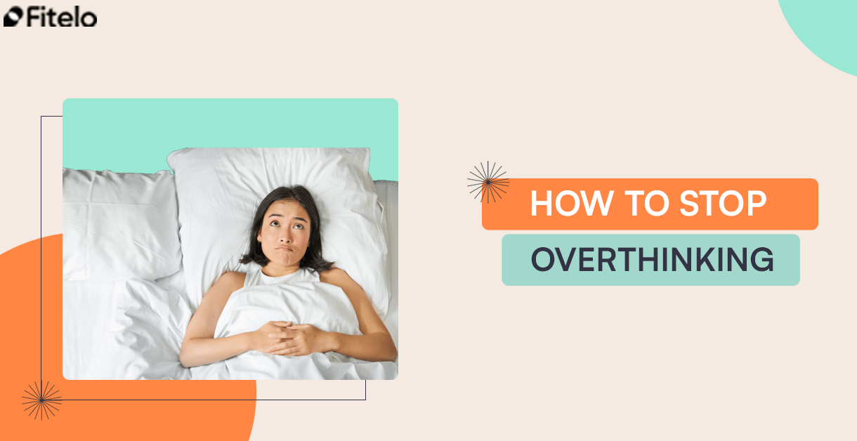 How To Stop Overthinking