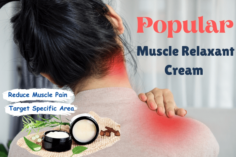 7 best muscle relaxant cream from top brands for pain relief