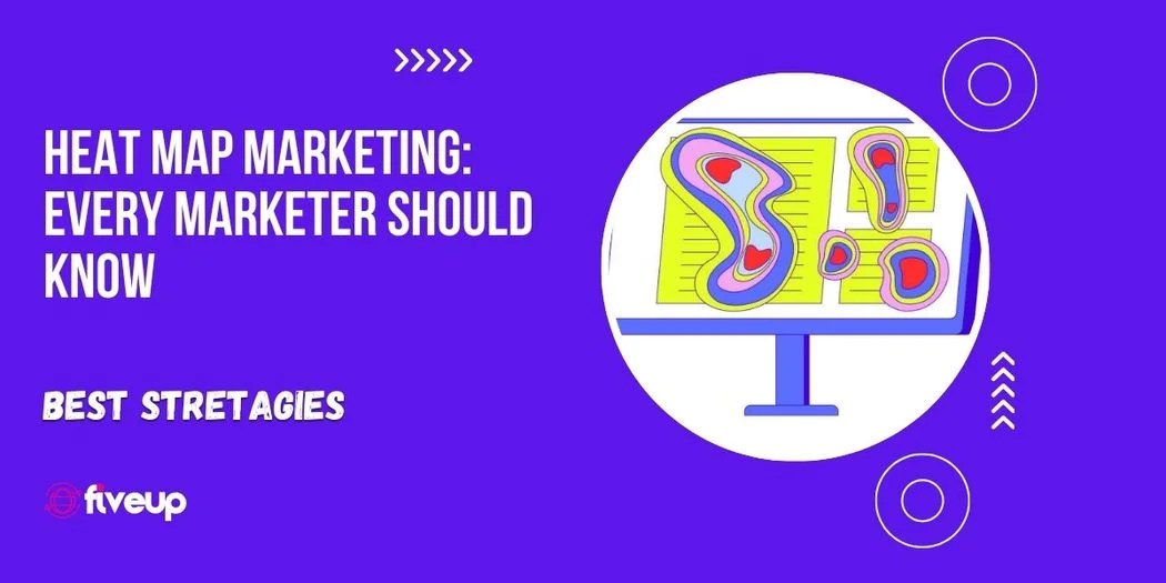 Heat Map Marketing Every Marketer Should Know FiveUp Heat Map Marketing Every Marketer Should Know 