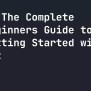 The Complete Beginners Guide To Getting Started With Git