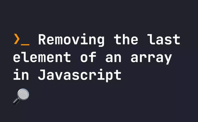 Removing The Last Element Of An Array In Javascript