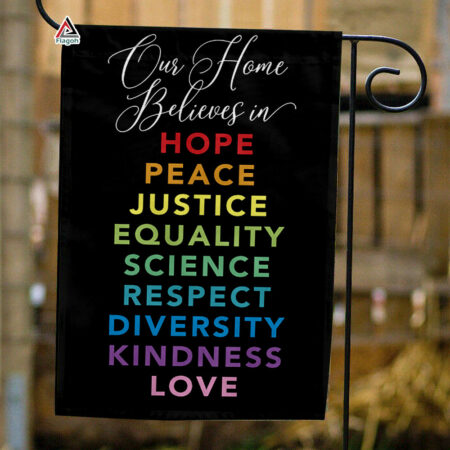 Our Home Believes in Hope Garden Flag, Peace Kindness Yard Flag, Equality House Flag