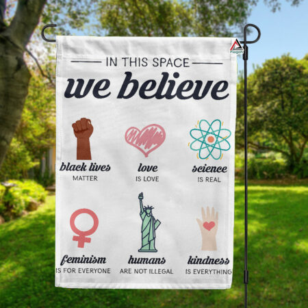 In This Space We Believe Flag, Feminism, Kindness, Peace Flag, LGBT Rainbow Flag