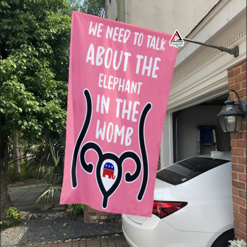 We Need To Talk About The Elephant In The Womb Flag, Pro Choice Flag, Rally For Abortion Justice We Need To Talk About The Elephant In The Womb Flag, Pro Choice Flag, Rally For Abortion Justice