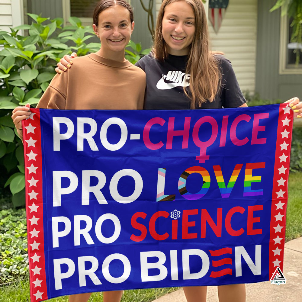 Pro Choice Pro Love Pro Science Pro Biden Flag Pro Choice Pro Love Pro Science Pro Biden Flag