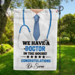 We Have A Doctor in The House Flag, Personalized Doctor Graduation Garden Flag, Custom Congrats Graduate House Flag