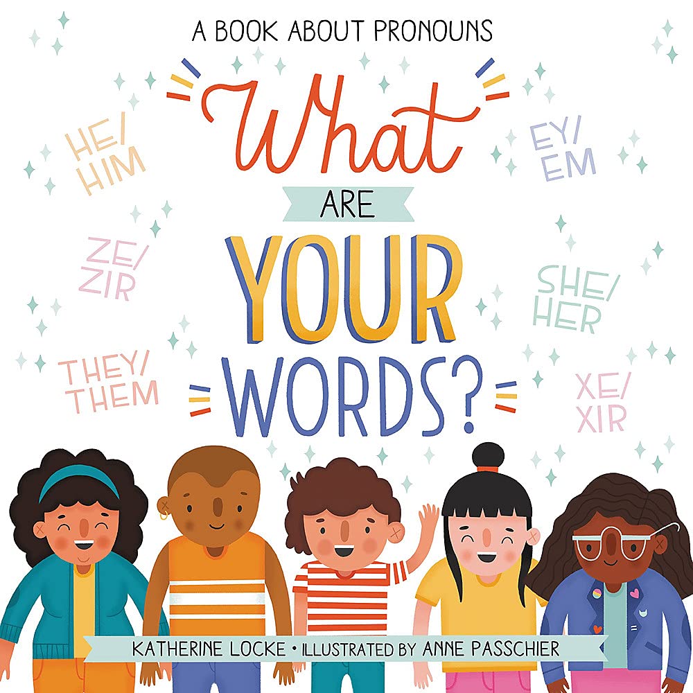 The cover of the book What Are Your Words?: A Book About Pronouns by Katherine Locke and Anne Passchier