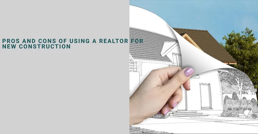 Pros and cons of using a realtor for new construction pros and cons of