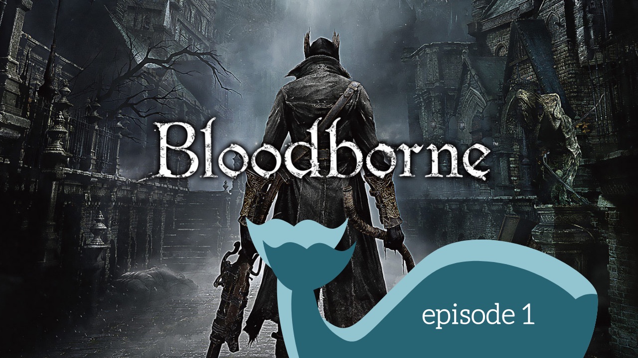 floox plays Bloodborne – Episode 1