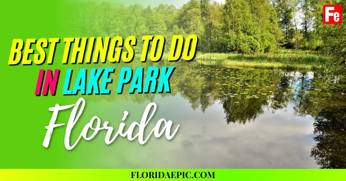 Best & Fun Things to Do in Lake Park, Florida Florida Epic