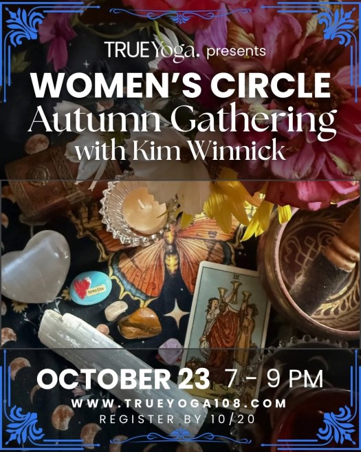 Promotional image for a Women's Circle Autumn Gathering hosted by TRUE Yoga featuring Kim Winnick, with details including date, time, and registration information.