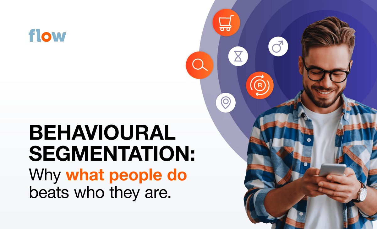 Behavioural Segmentation - Examples, and Why It Outperforms Demographics