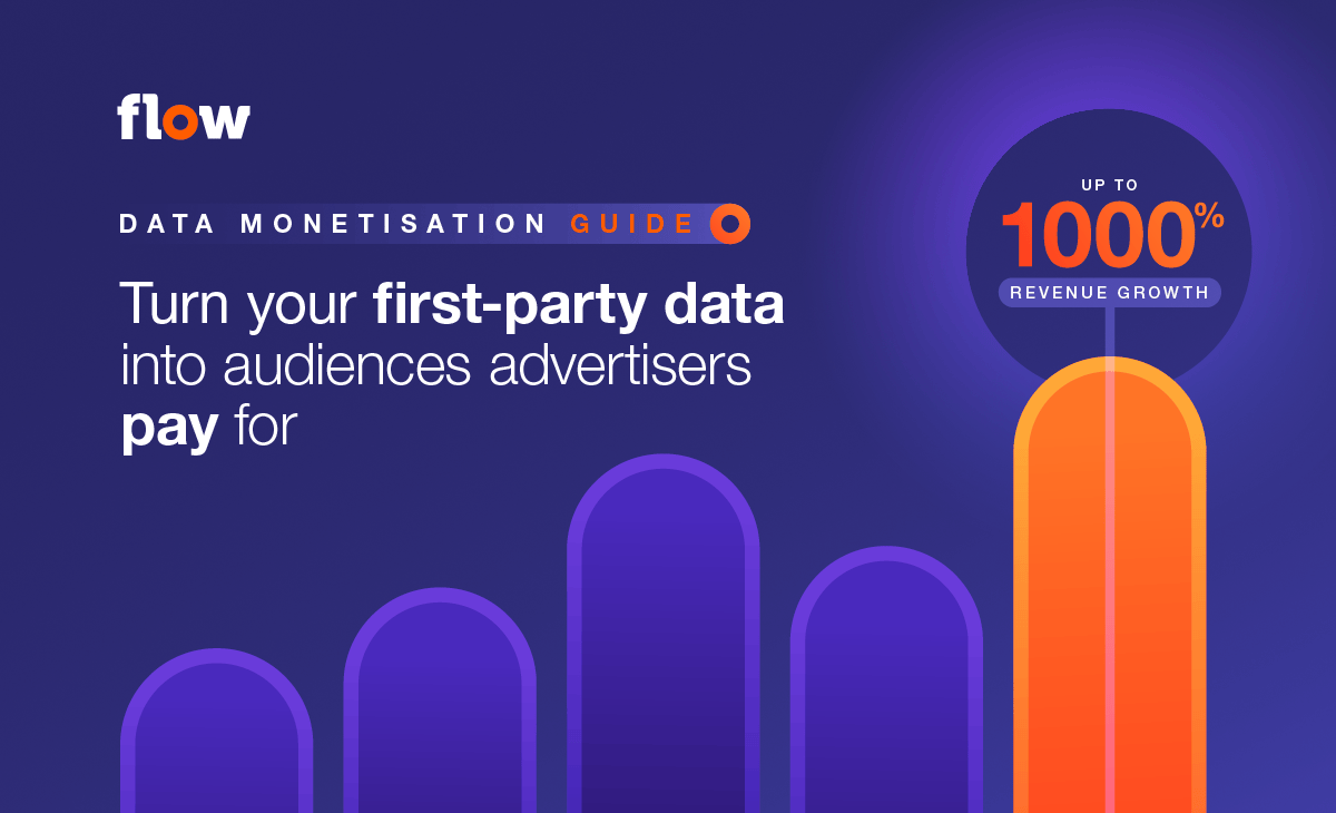 FlowPlatform_How to Turn Your First Party Data Into Audiences Advertisers Pay For