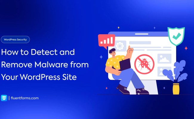 How To Detect And Remove Malware From Your WordPress Site - Fluent Forms