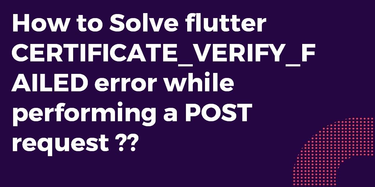 Certificate Verify Failed Error Flutter Agency