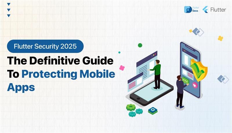 Flutter Security 2025: The Definitive Guide to Protecting Mobile Apps