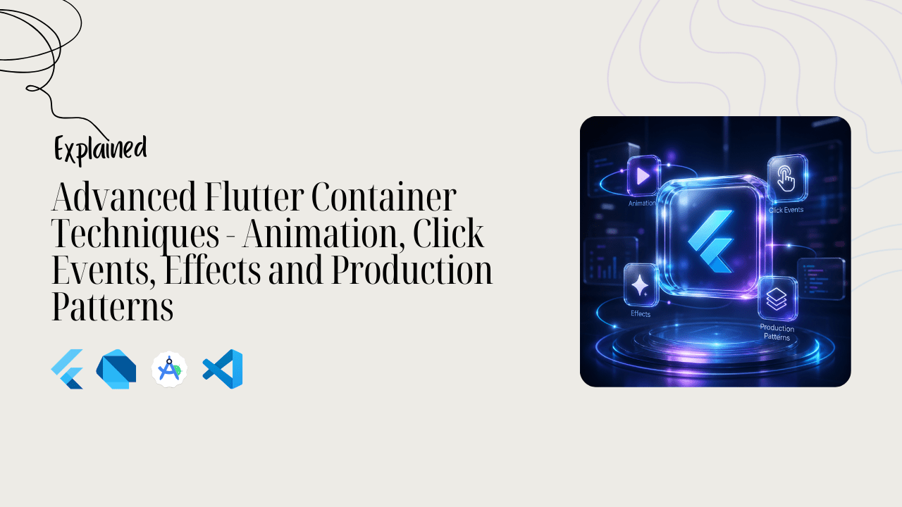 Advanced Flutter Container Techniques - Animation, Click Events, Effects and Production Patterns