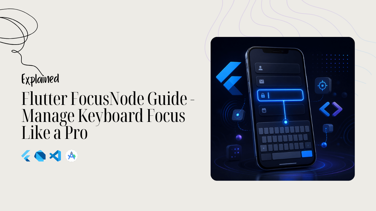 Flutter FocusNode Guide - Manage Keyboard Focus Like a Pro Step By Step