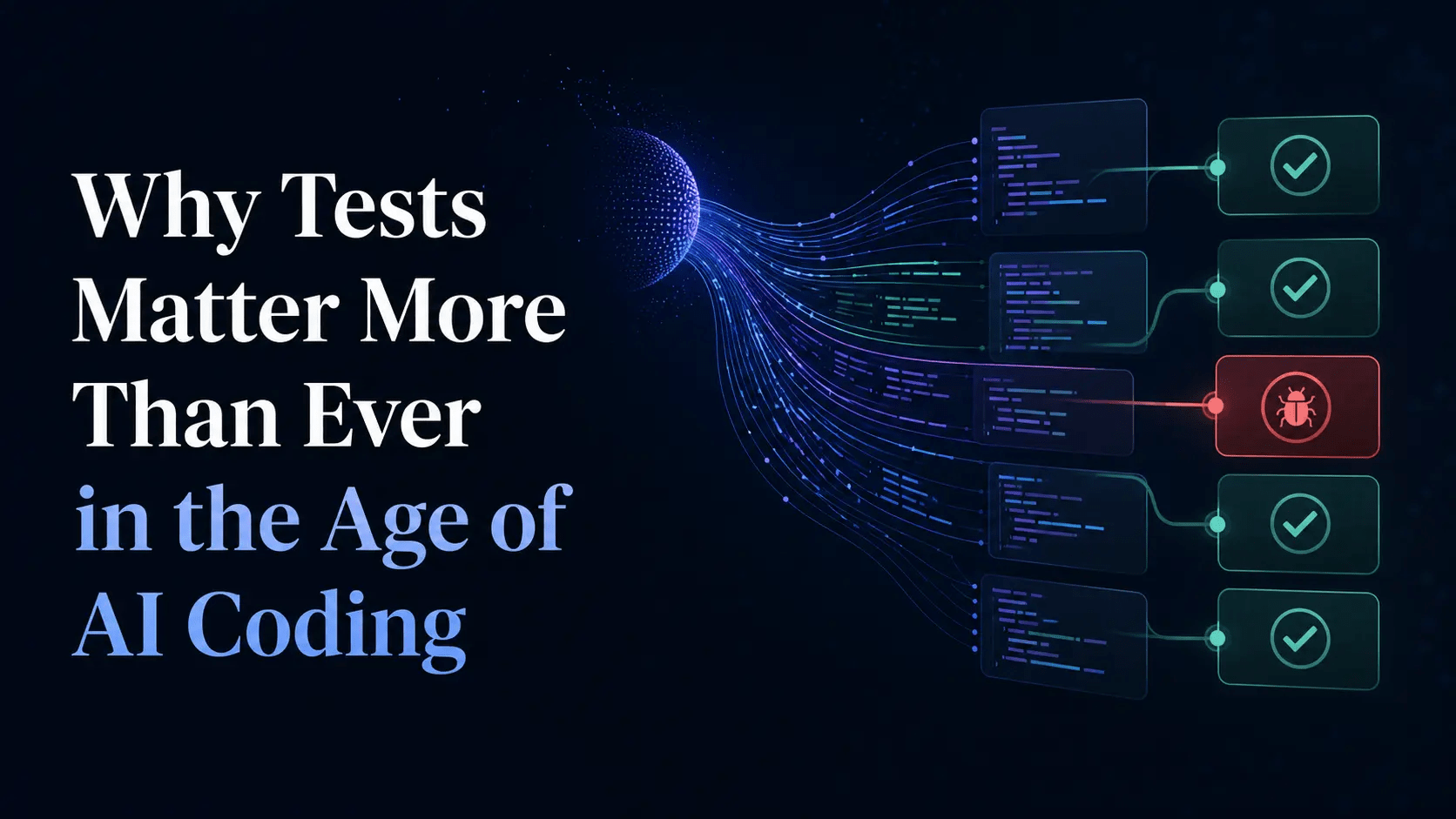 Why Tests Matter More Than Ever in the Age of AI Coding shown with AI-generated code flowing through automated test checks and one detected bug