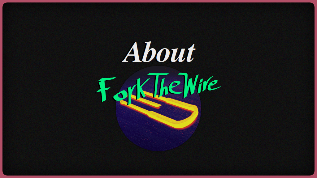 About ForkTheWire, About Me