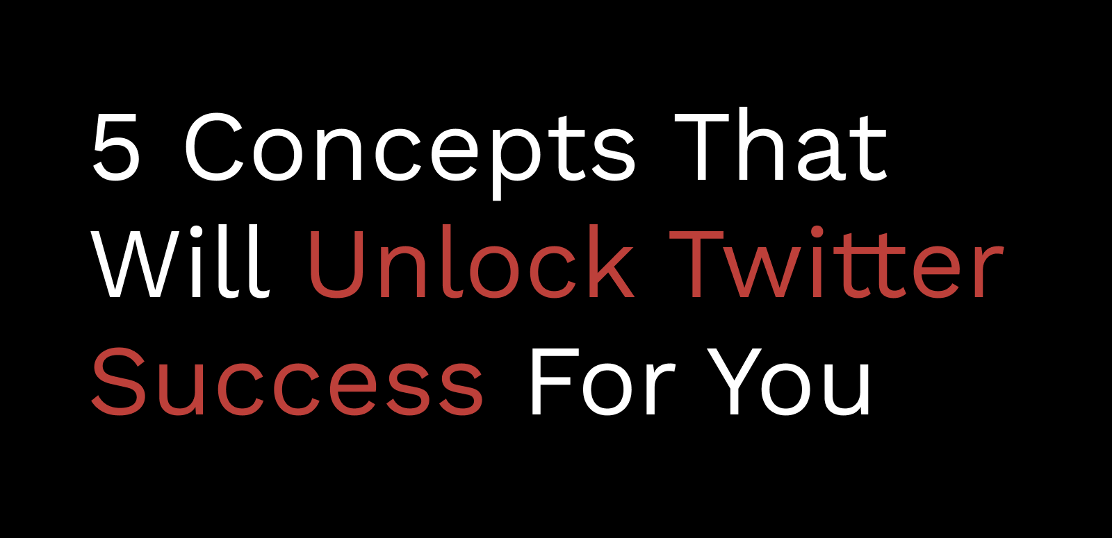 Five concepts that will unlock twitter success for you