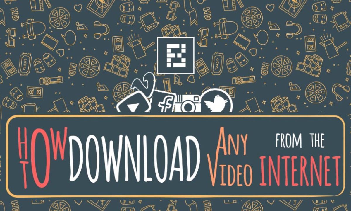 How To Download Any Video From The Internet — The Ultimate Guide