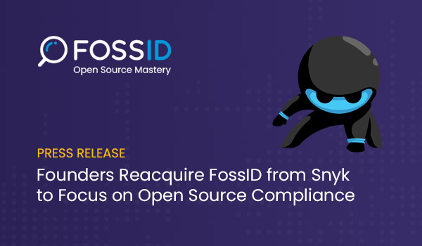 FossID is Reacquired from Snyk by Original Founders to Renew Focus on Open Source License Compliance Risk