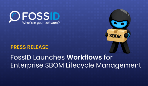 FossID Announces Workflows to Help Enterprises Operationalize SBOM Lifecycle Management Across Complex Software Supply Chains