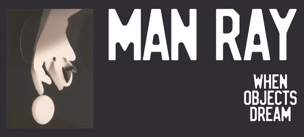 Exhibition graphic for 'Man Ray: When Objects Dream' at the Met.
