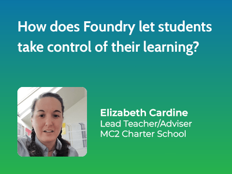 Asking the principal, "How does Foundry let students take control of their learning?"