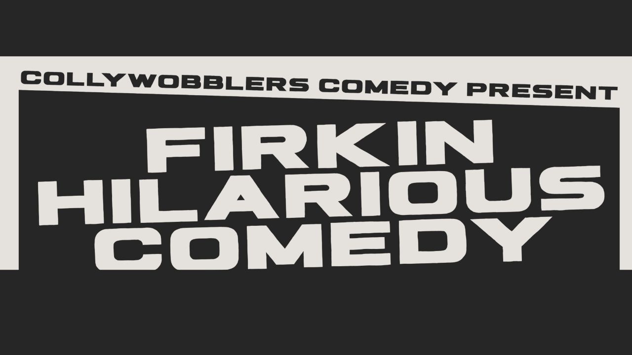 Collywobblers Comedy present Firkin Hilarious Comedy