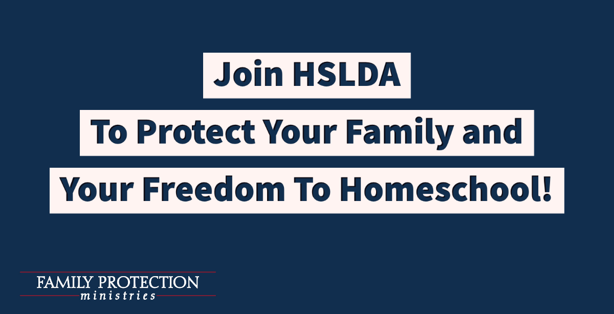 Join HSLDA To Protect Your Family and Your Freedom To Homeschool