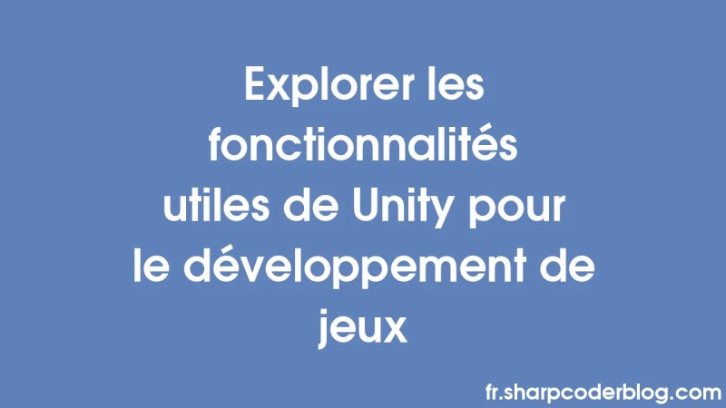 Exploring Useful Features In Unity For Game Development Sharp Coder Blog - Premium City Photo Gallery - High Resolution