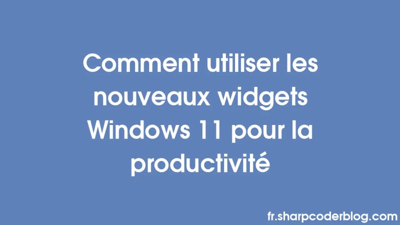 Comment Utiliser Les Nouveaux Widgets Windows 11 Pour La Productivit Sharp Coder Blog - Best Vintage Patterns in HD