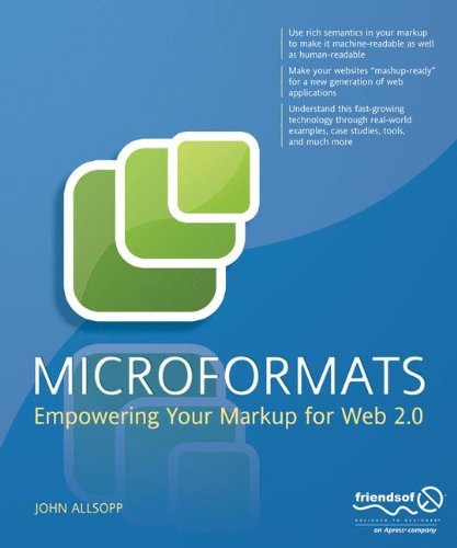 Microformats: Empowering Your Markup for Web 2.0, John Allsopp 