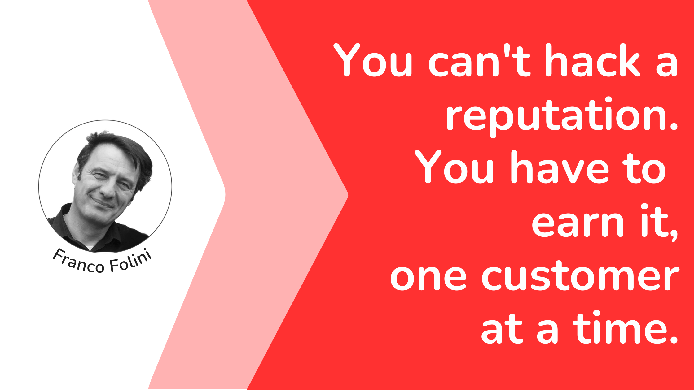 You can't hack a reputation. You have to earn it, one customer at a time.