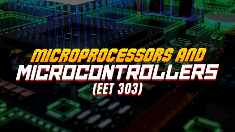 MICROPROCESSORS AND MICROCONTROLLERS (EET303)
