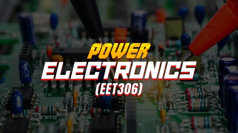 POWER ELECTRONICS (EET306)