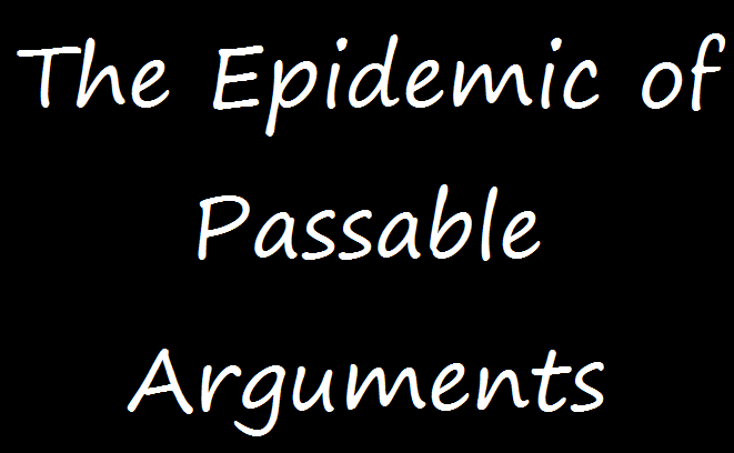 The Epidemic of Passable Arguments | Free Keene