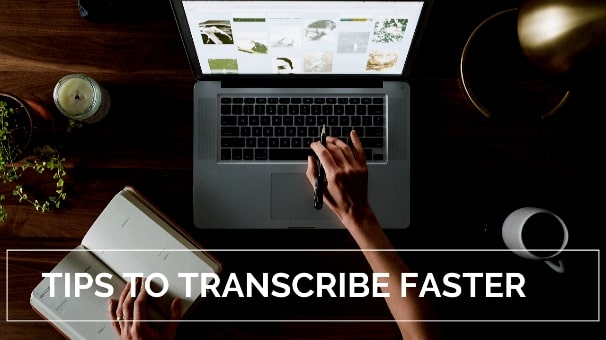 Tips To Transcribe Audio and Video Faster