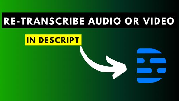 How to Re-Transcribe Audio or Video in Descript