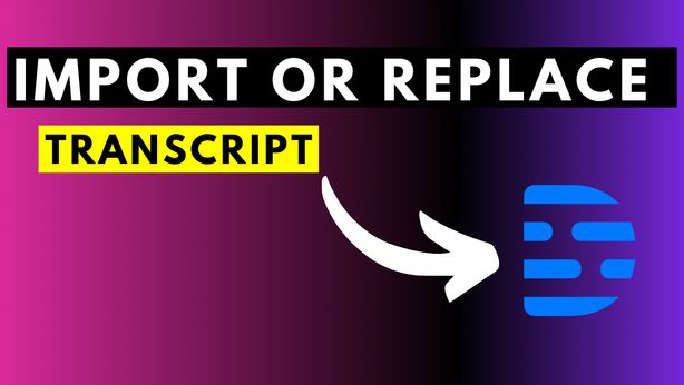 How to Replace a Transcript in Descript