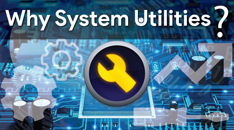 Why System Utilities? - FreeTimeTech