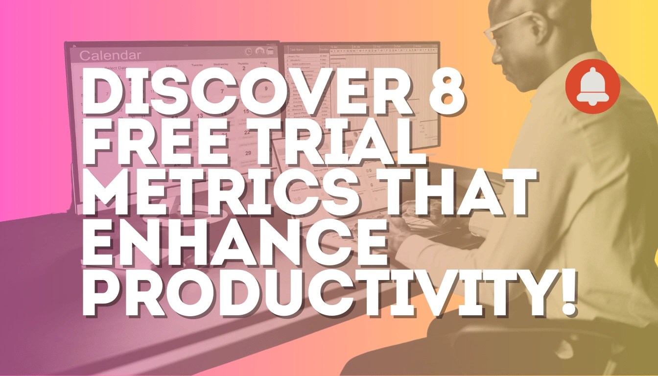 Discover 8 Free Trial Metrics That Enhance Productivity!