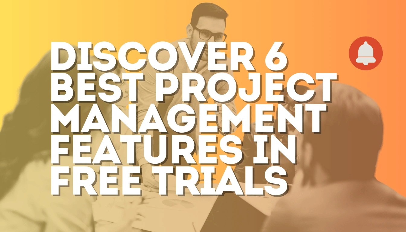 Discover 6 best Project Management Features in free Trials now!